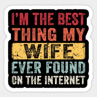 I'm The Best Thing My Wife Ever Found On The Internet Sticker